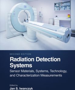 Radiation Detection Systems, Sensor Materials, Systems, Technology, and Characterization Measurements 2nd Edition – PDF ebook