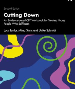 Cutting Down, An Evidence-based CBT Workbook for Treating Young People Who Self-harm 2nd Edition – PDF ebook