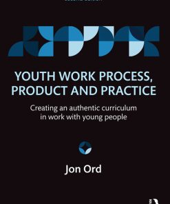 Youth Work Process, Product and Practice, Creating an authentic curriculum in work with young people 2nd Edition – PDF ebook