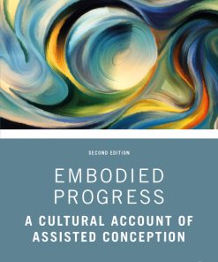 Embodied Progress, A Cultural Account of Assisted Conception 2nd Edition – PDF ebook