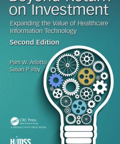 Beyond Return on Investment, Expanding the Value of Healthcare Information Technology 2nd Edition – PDF ebook