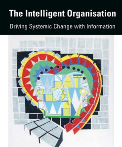 The Intelligent Organisation, Driving Systemic Change With Information 2nd Edition – PDF ebook