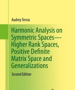 Harmonic Analysis on Symmetric Spaces—Higher Rank Spaces, Positive Definite Matrix Space and Generalizations 2nd Edition – PDF ebook
