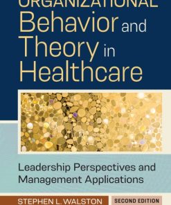 Organizational Behavior and Theory in Healthcare: Leadership Perspectives and Management Applications 2nd Edition – PDF ebook