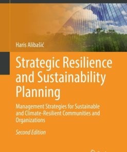 Strategic Resilience and Sustainability Planning, Management Strategies for Sustainable and Climate-Resilient Communities and Organizations 2nd Edition – PDF ebook