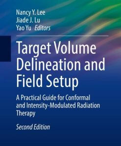 Target Volume Delineation and Field Setup, A Practical Guide for Conformal and Intensity-Modulated Radiation Therapy 2nd Edition – PDF ebook