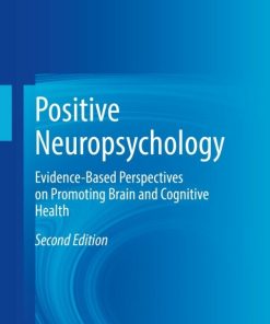 Positive Neuropsychology, Evidence-Based Perspectives on Promoting Brain and Cognitive Health 2nd Edition – PDF ebook