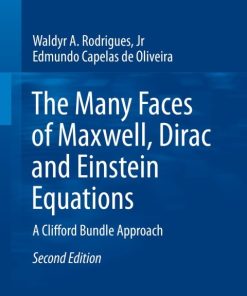 The Many Faces of Maxwell, Dirac and Einstein Equations, A Clifford Bundle Approach 2nd Edition – PDF ebook