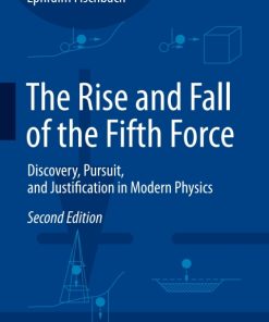The Rise and Fall of the Fifth Force, Discovery, Pursuit, and Justification in Modern Physics 2nd Edition – PDF ebook