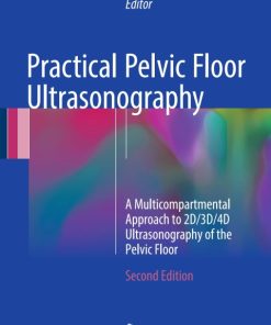 Practical Pelvic Floor Ultrasonography, A Multicompartmental Approach to 2D/3D/4D Ultrasonography of the Pelvic Floor 2nd Edition – PDF ebook