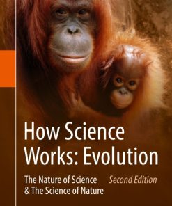 How Science Works: Evolution, The Nature of Science & The Science of Nature 2nd Edition – PDF ebook