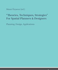 “Theories, Techniques, Strategies” For Spatial Planners & Designers 1st Edition Planning, Design, Applications – PDF ebook